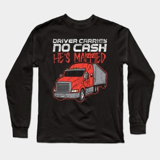 Driver Carries No Cash He's Married Long Sleeve T-Shirt